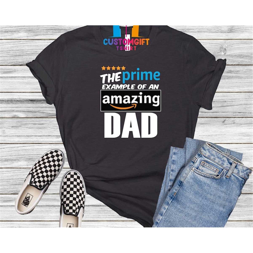 MR-1062023162830-the-prime-example-of-an-amazing-dad-t-shirt-funny-dad-shirt-image-1.jpg