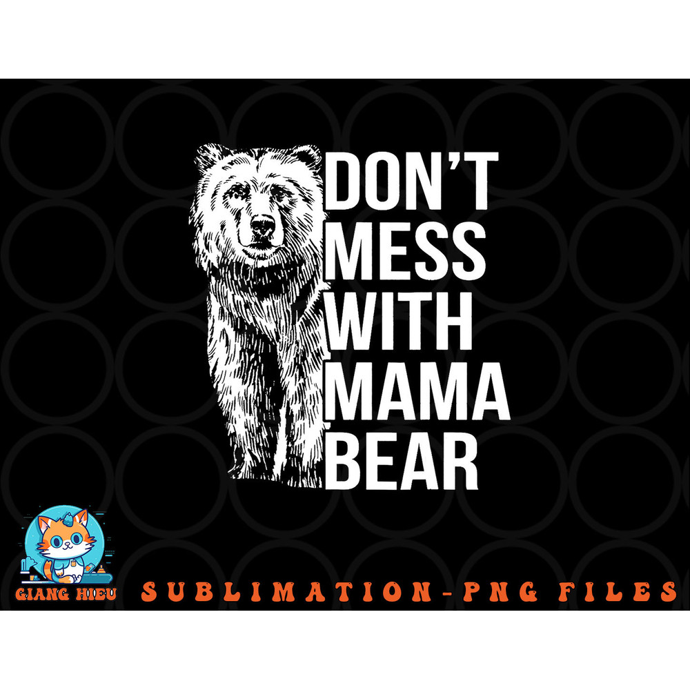 Don t Mess with Mama Bear. png, digital download copy.jpg