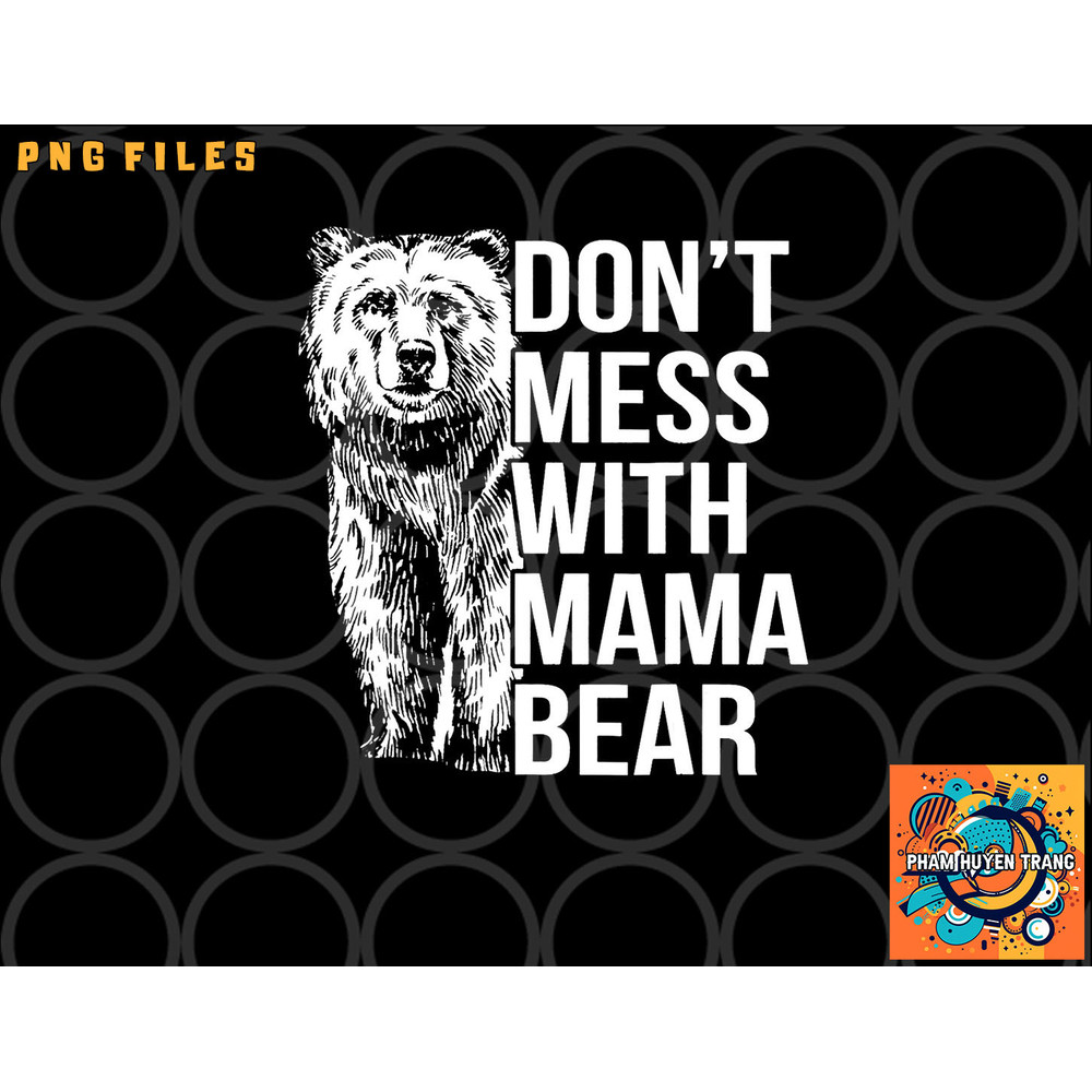 Don t Mess with Mama Bear. png, digital download copy.jpg