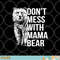 Don t Mess with Mama Bear. png, digital download copy.jpg