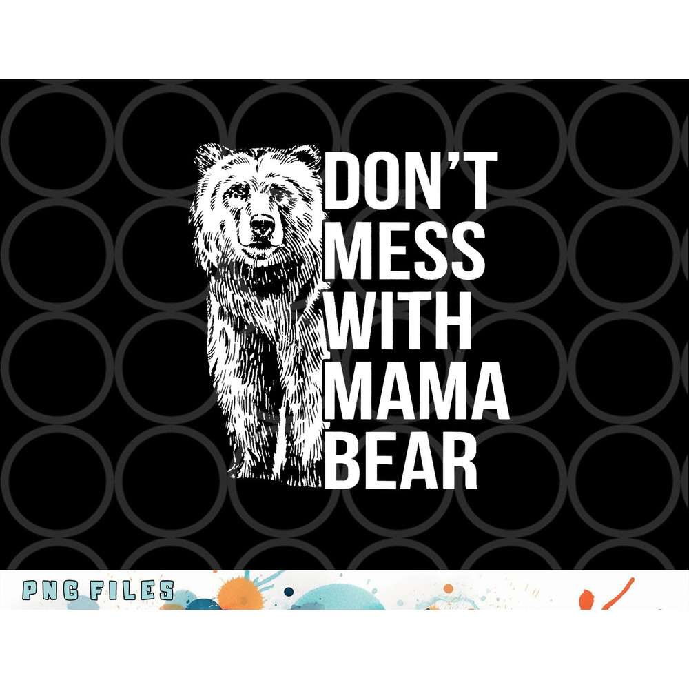 Don t Mess with Mama Bear. png, digital download copy.jpg