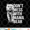 Don t Mess with Mama Bear. png, digital download copy.jpg