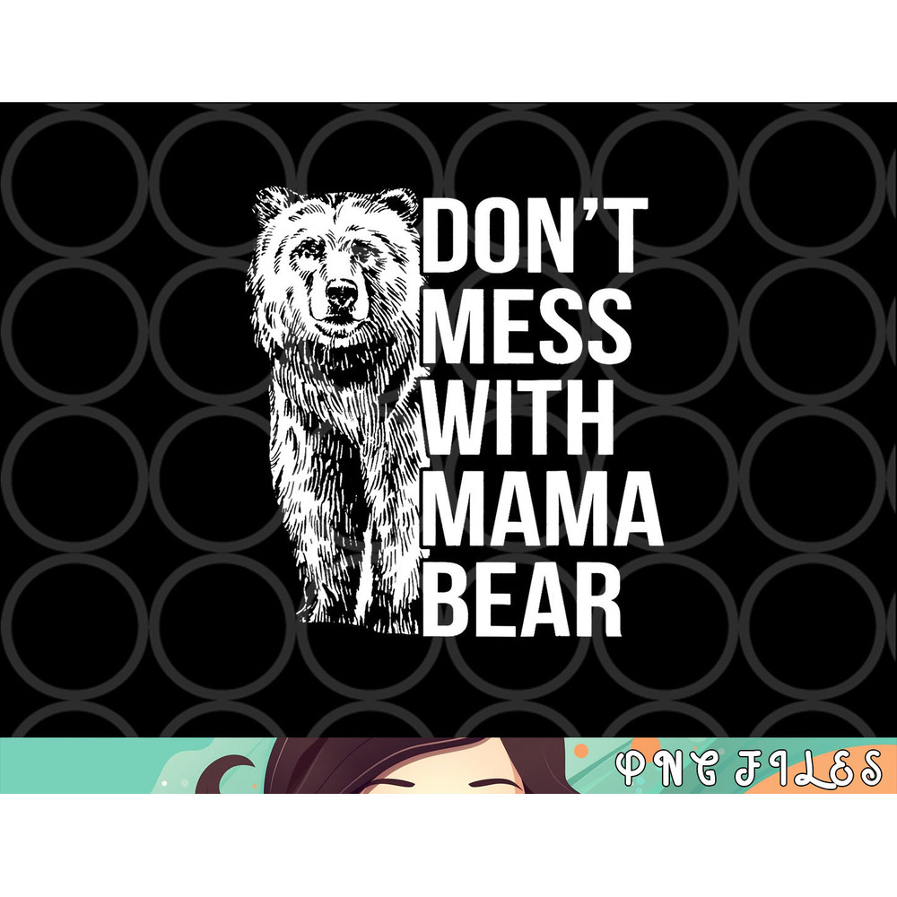 Don t Mess with Mama Bear. png, digital download copy.jpg