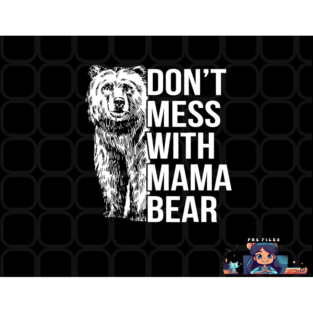 Don t Mess with Mama Bear. png, digital download copy.jpg