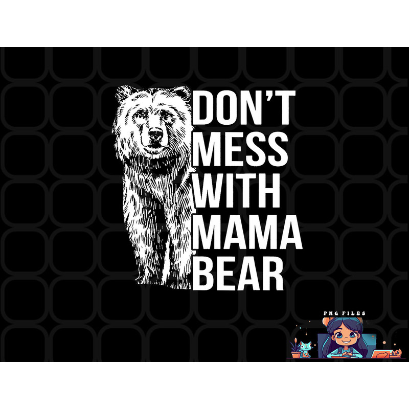 Don t Mess with Mama Bear. png, digital download copy.jpg