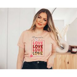 all you need is love shirt, valentine shirts, love shirts, all you need is love, love is all you need, all you need shir