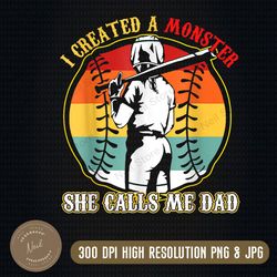 i created a monster she call me dad baseball softball dad png, digital download, file png
