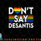 Don t Say DeSantis Florida Say Gay LGBTQ Pride Anti DeSantis png, digital download copy.jpg