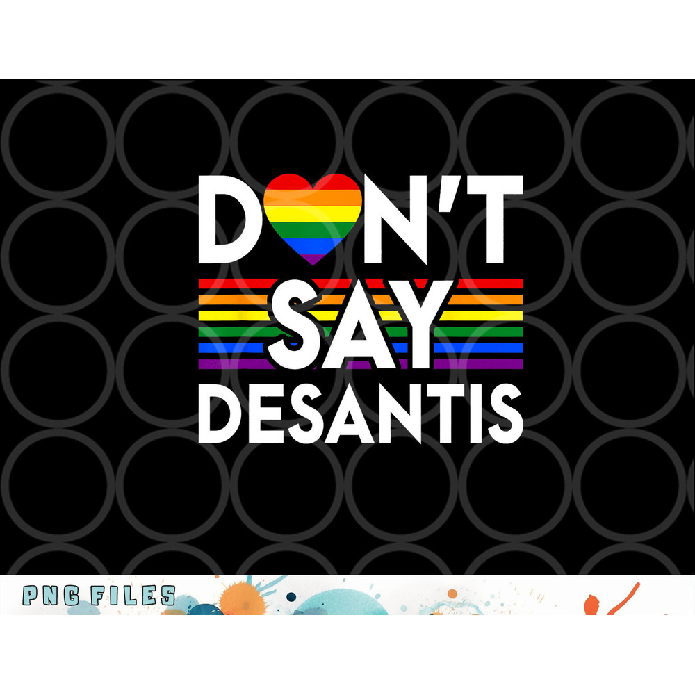 Don t Say DeSantis Florida Say Gay LGBTQ Pride Anti DeSantis png, digital download copy.jpg
