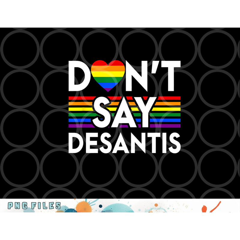 Don t Say DeSantis Florida Say Gay LGBTQ Pride Anti DeSantis png, digital download copy.jpg
