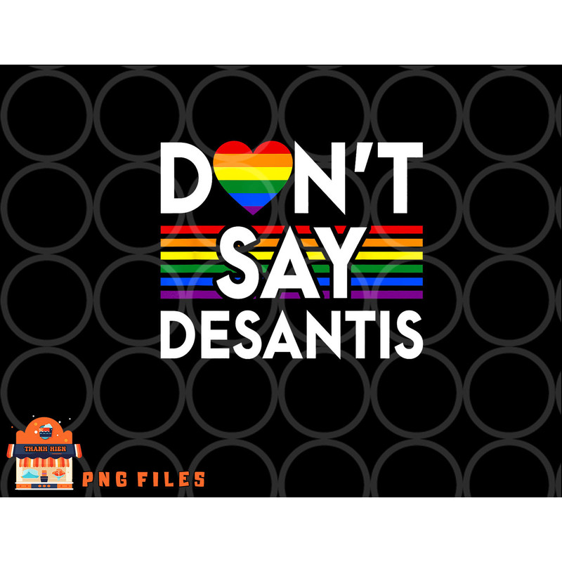 Don t Say DeSantis Florida Say Gay LGBTQ Pride Anti DeSantis png, digital download copy.jpg