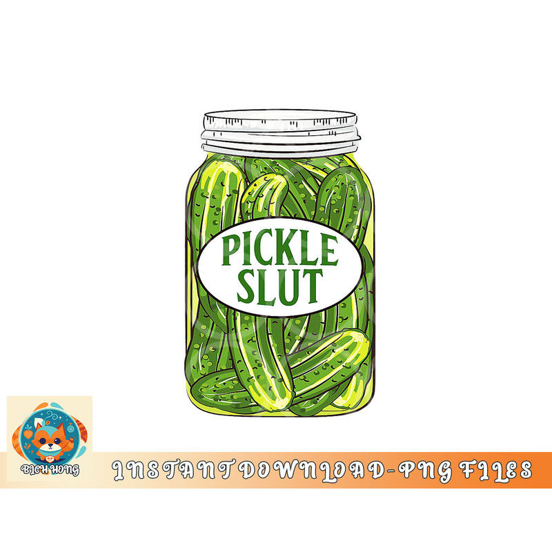 Pickle Slut A Girl Who Loves Pickles Canning Food Quote png, digital download copy.jpg