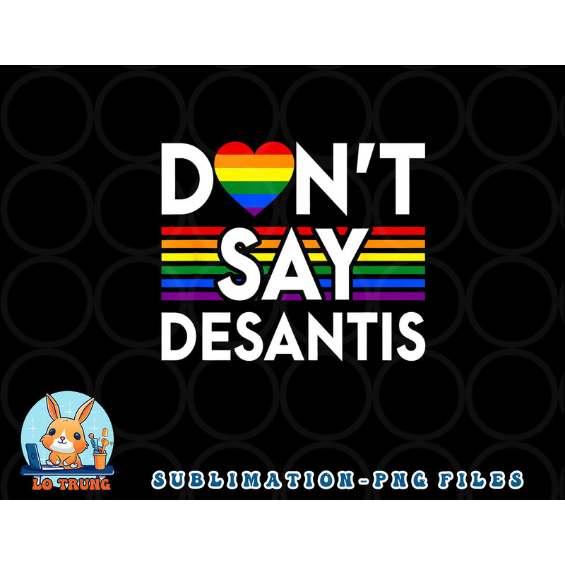 Don t Say DeSantis Florida Say Gay LGBTQ Pride Anti DeSantis png, digital download copy.jpg