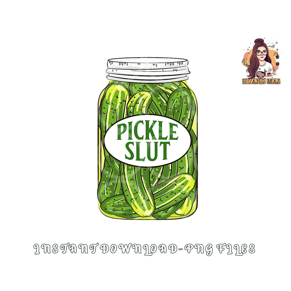Pickle Slut A Girl Who Loves Pickles Canning Food Quote png, digital download copy.jpg