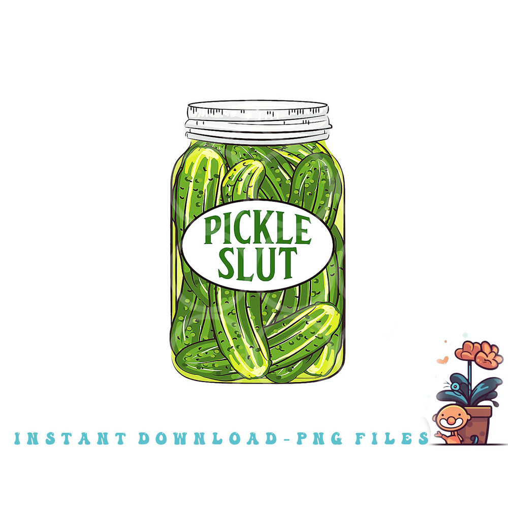 Pickle Slut A Girl Who Loves Pickles Canning Food Quote png, digital download copy.jpg