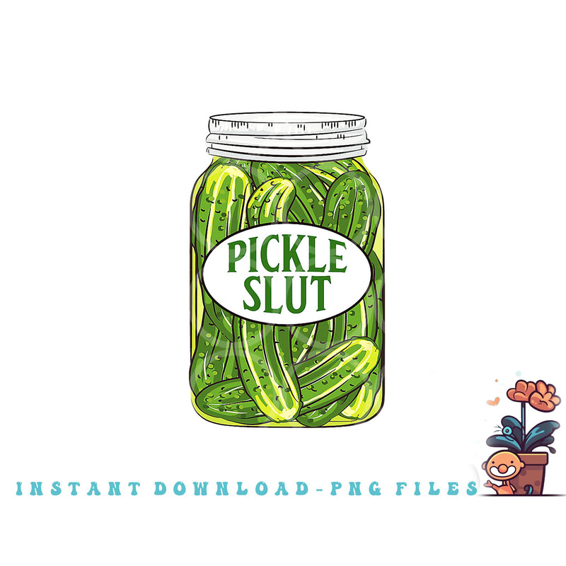 Pickle Slut A Girl Who Loves Pickles Canning Food Quote png, digital download copy.jpg