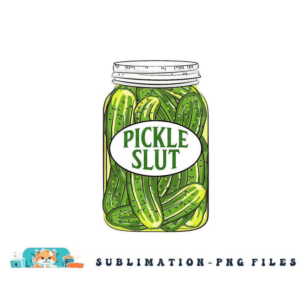 Pickle Slut A Girl Who Loves Pickles Canning Food Quote png, digital download copy.jpg
