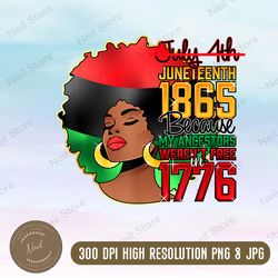 juneteenth 1865 because my ancestors weren't free in 1776 png, black women png, black power png, juneteenth the real