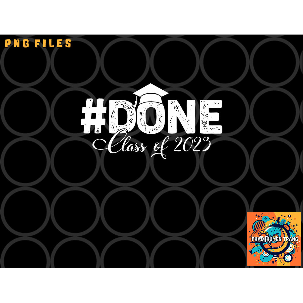 DONE Class of 2023 for senior year graduate and graduation png, digital download copy.jpg
