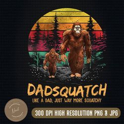 mens dadsquatch like a dad just way more squatchy retro funny dad png, png high quality, png, digital download
