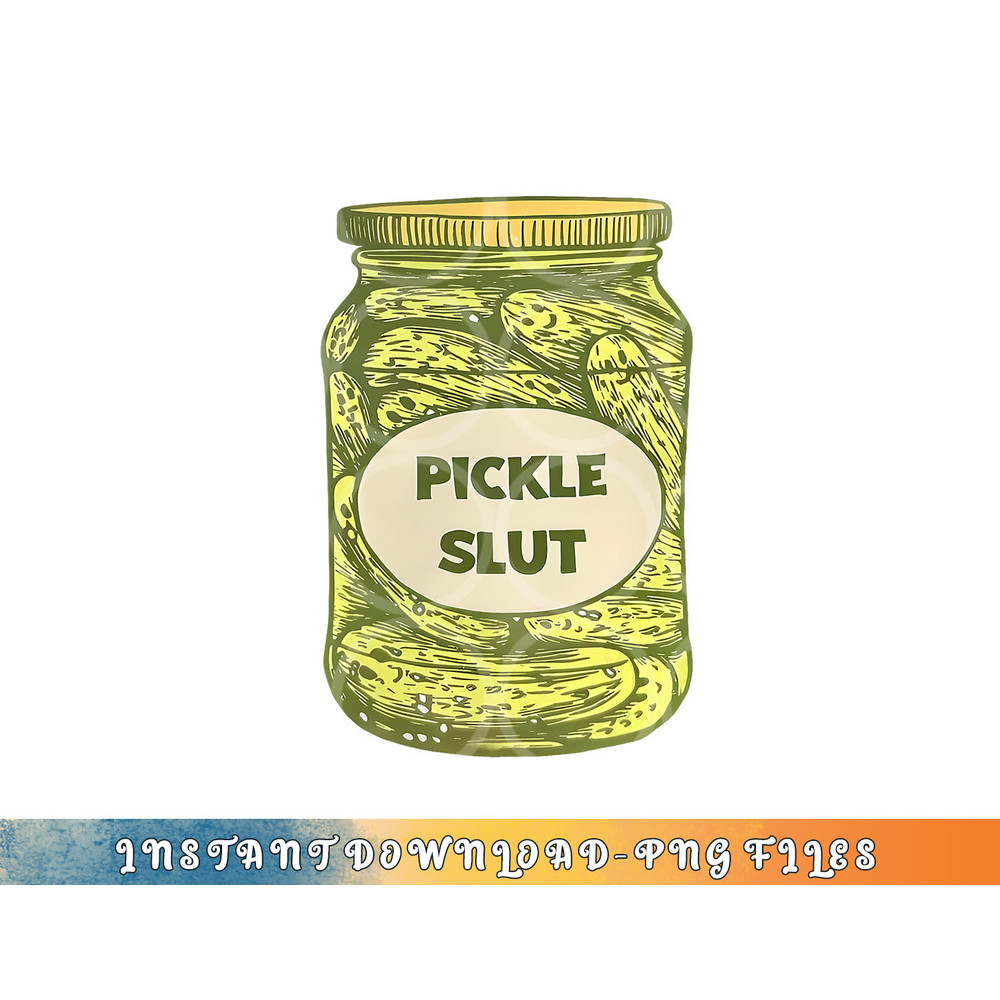 pickle slut funny canned pickles png, digital download copy.jpg