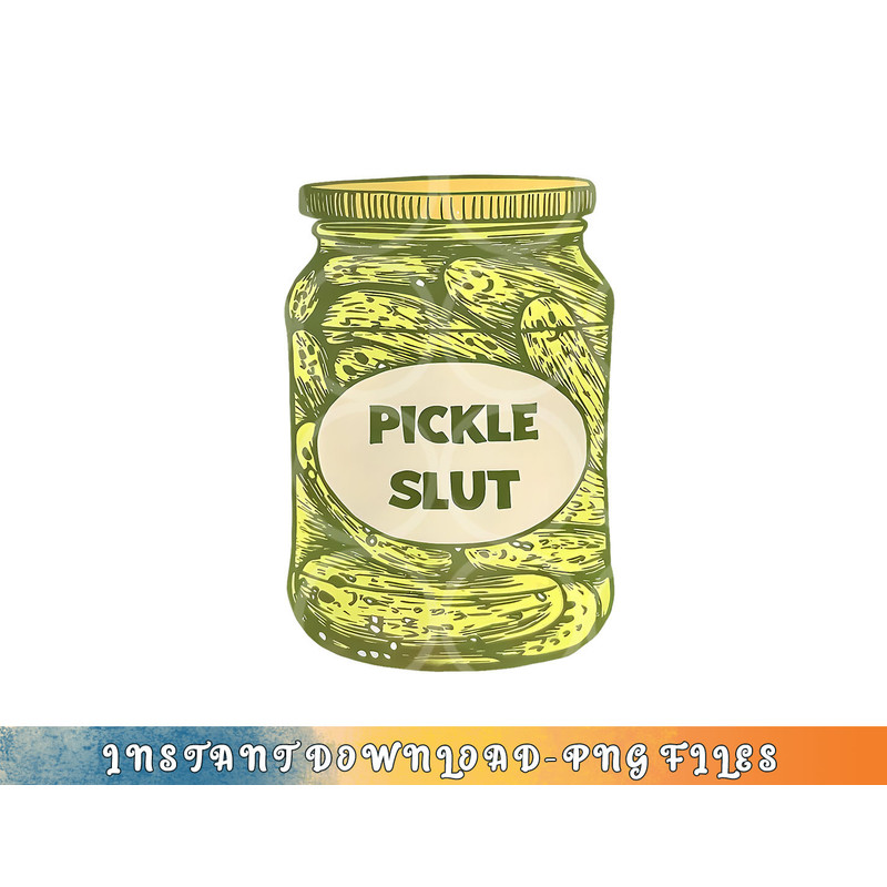 pickle slut funny canned pickles png, digital download copy.jpg