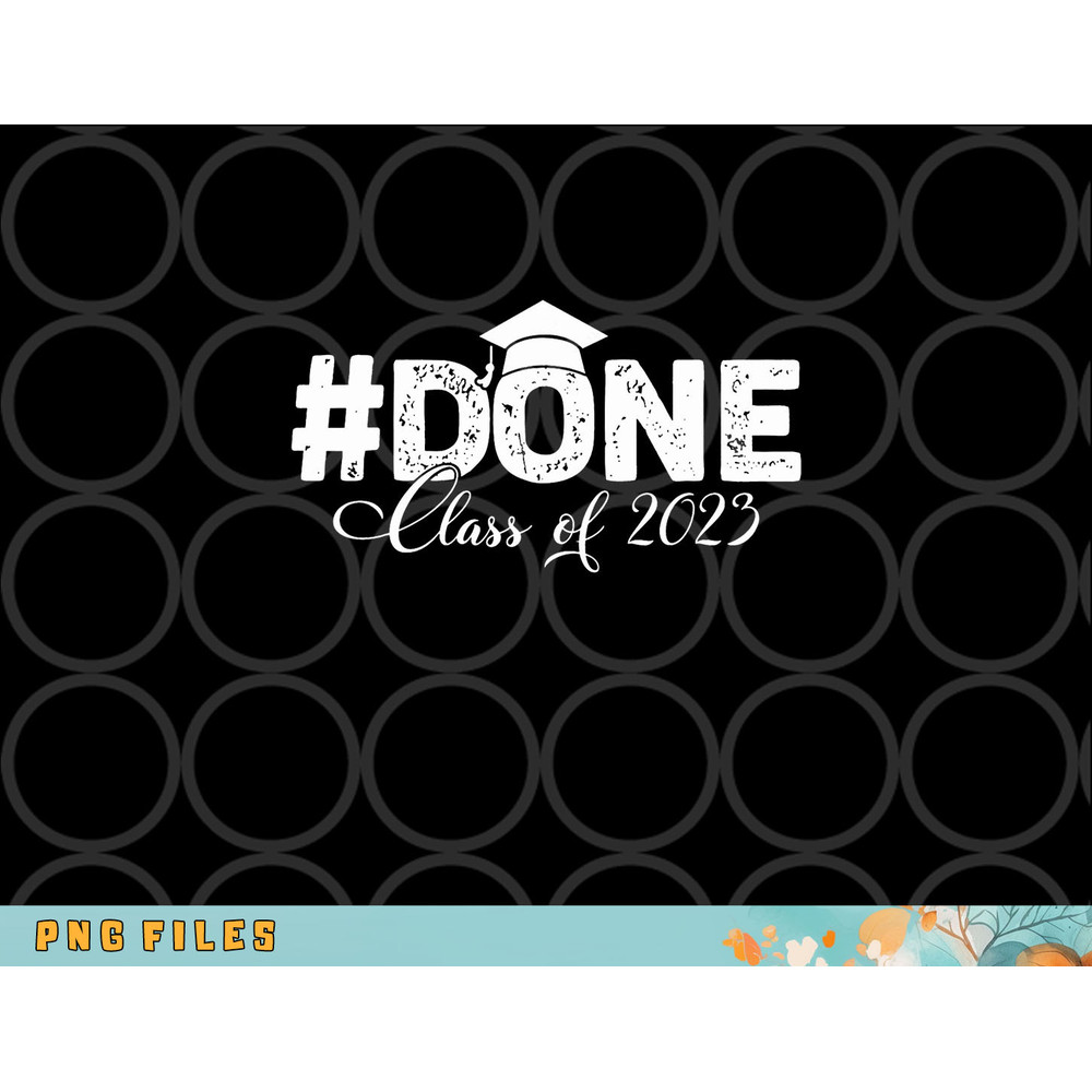 DONE Class of 2023 for senior year graduate and graduation png, digital download copy.jpg