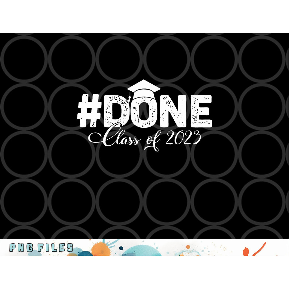 DONE Class of 2023 for senior year graduate and graduation png, digital download copy.jpg
