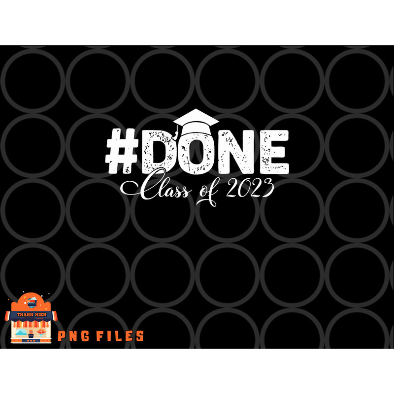DONE Class of 2023 for senior year graduate and graduation png, digital download copy.jpg