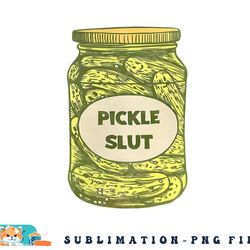 pickle slut funny canned pickles png, digital download copy