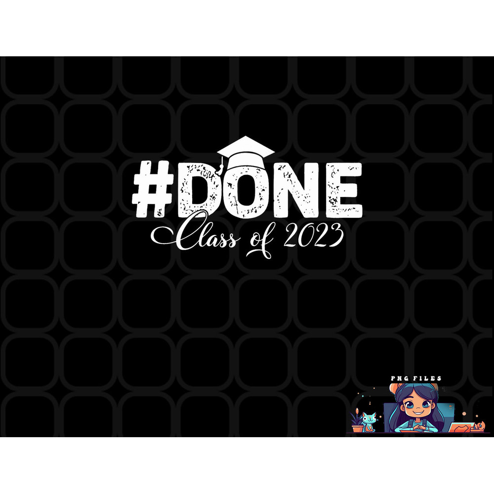 DONE Class of 2023 for senior year graduate and graduation png, digital download copy.jpg
