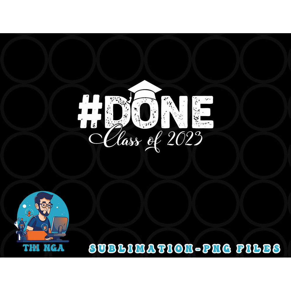 DONE Class of 2023 for senior year graduate and graduation png, digital download copy.jpg