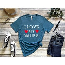i love my wife shirt, gift for husband, valentine's day shirt, valentines shirt, valentine's day gift, valentines gift f