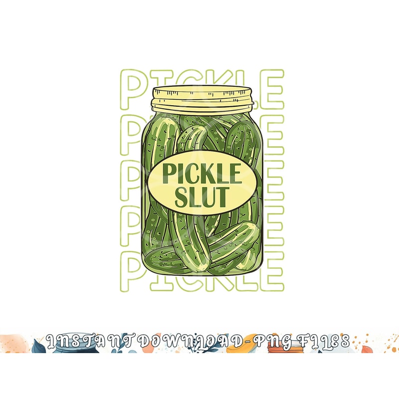 Pickle Slut Funny Pickle Slut Who Loves Pickles Apaprel png, digital download copy.jpg