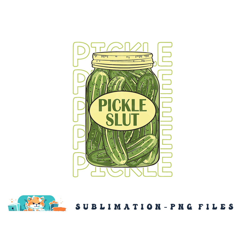 Pickle Slut Funny Pickle Slut Who Loves Pickles Apaprel png, digital download copy.jpg