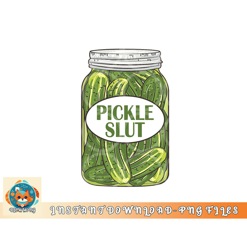 Pickle Slut Who Loves Pickles Apaprel png, digital download copy.jpg