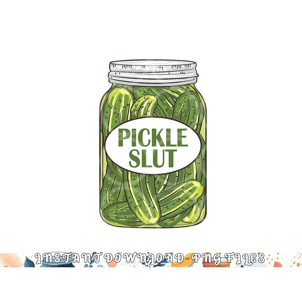 Pickle Slut Who Loves Pickles Apaprel png, digital download copy.jpg