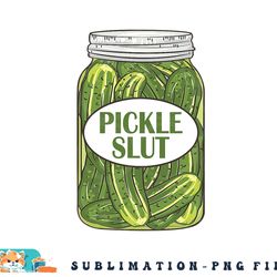 pickle slut who loves pickles apaprel png, digital download copy