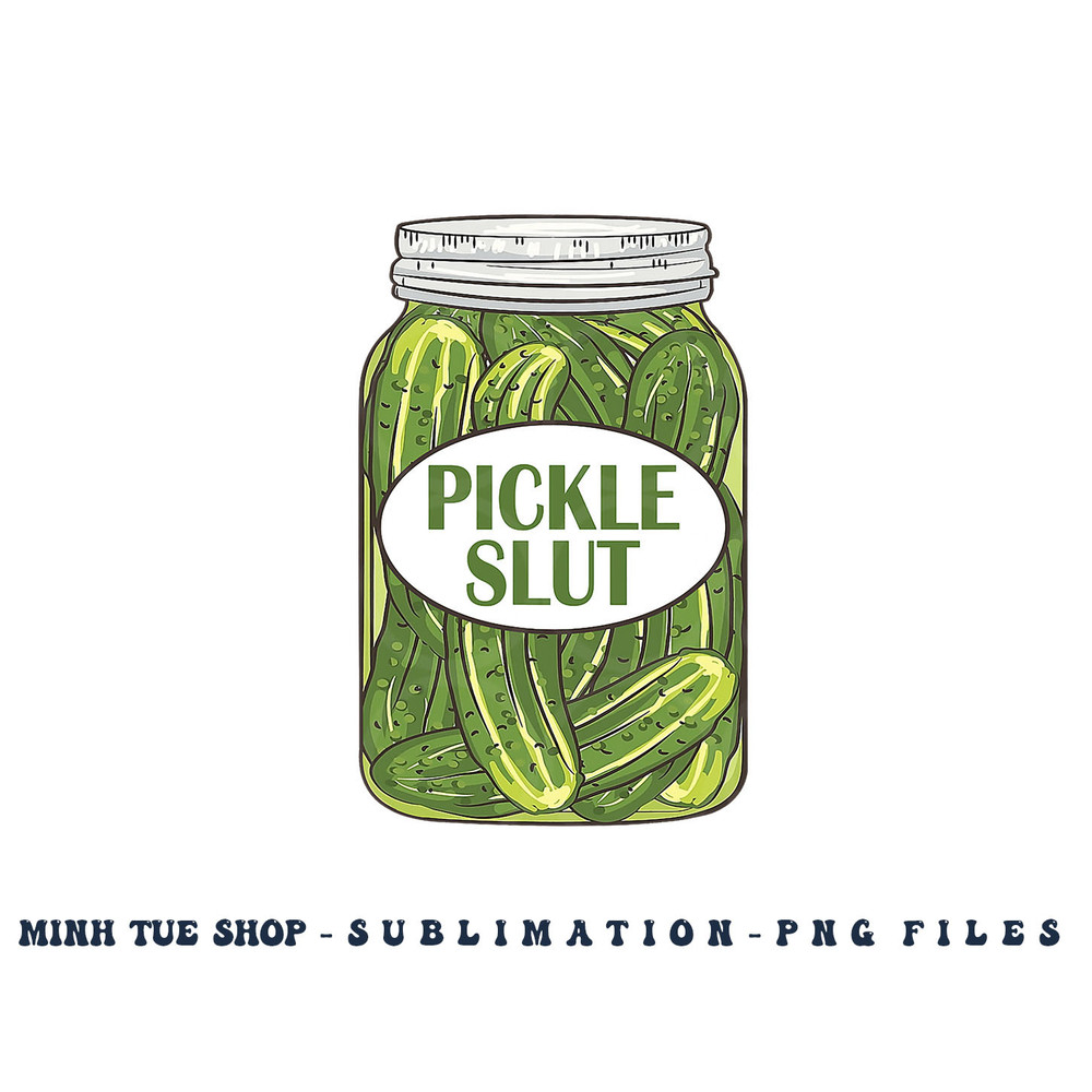 Pickle Slut Who Loves Pickles Apaprel png, digital download copy.jpg