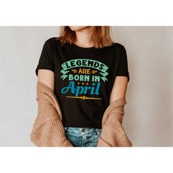 april birthday shirt - april legends tee - legends are born in april shirt - birthday party shirt - legend birthday gift