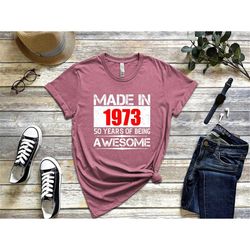 made in 1973 shirt, 50 years of being awesome shirt, 50th birthday gift, 50th birthday shirt, 50th birthday unisex shirt