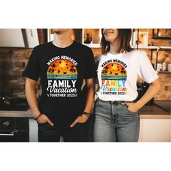 family vacation 2023 shirt - making memories together family tshirt - family matching shirt - family cruise shirt - fami
