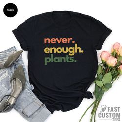 Plant Shirt, Plant Lover Gift, Plant Lover Shirt, Gardening Shirt, Plant T Shirt, Never Enough Plants Shirt