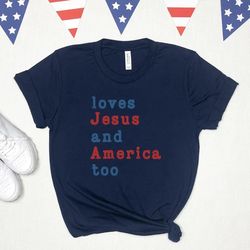 loves jesus and america too shirt or sweatshirt, unisex song inspired patriotic graphic tee, red white and blue