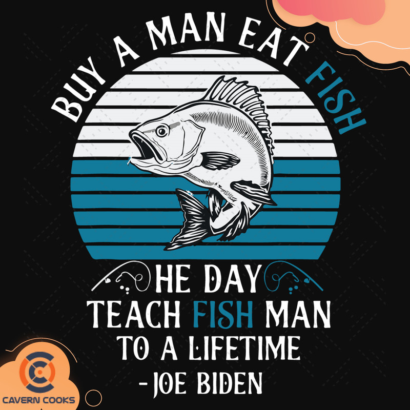Buy-A-Man-Eat-Fish-He-Day-Teach-Fish-Man-To-A-Lifetime-Joe-Biden-Svg-TD210415LT18.jpg