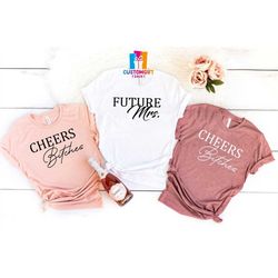 future mrs t-shirt, cheers bitches shirt, bachelorette party, wife shirts, party shirts, funny bride shirt, drinking shi