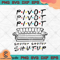friends pivot pivot pivot shut up shut up sh