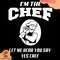 I-Am-The-Chef-Let-Me-Hear-You-Say-Yes-Chef-Svg-TD210426QQ3.jpg