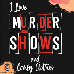 i love murder shows and comfy clothes svg td