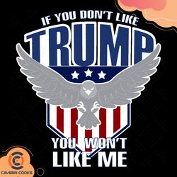 if you dont like trump you wont like me svg